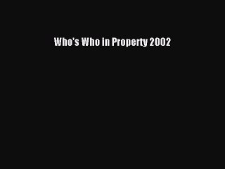 Read Who's Who in Property 2002 Ebook Free