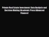 Read Private Real Estate Investment: Data Analysis and Decision Making (Academic Press Advanced
