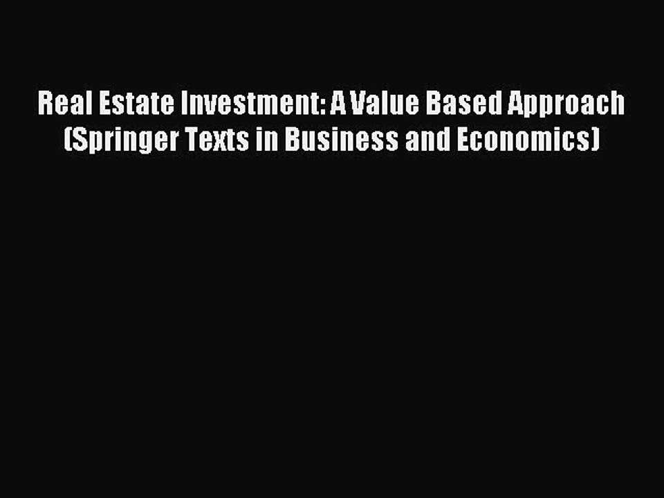 Read Real Estate Investment: A Value Based Approach (Springer Texts in Business and Economics)