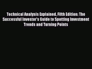 Read Technical Analysis Explained Fifth Edition: The Successful Investor's Guide to Spotting