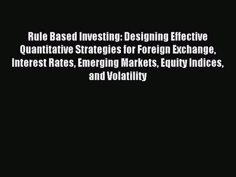 Read Rule Based Investing: Designing Effective Quantitative Strategies for Foreign Exchange