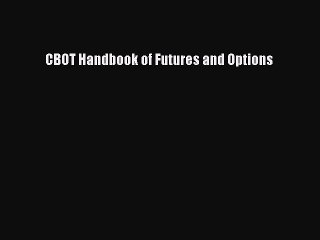 Read CBOT Handbook of Futures and Options Ebook Free