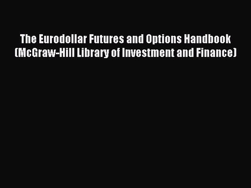 Read The Eurodollar Futures and Options Handbook (McGraw-Hill Library of Investment and Finance)