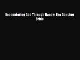[Download] Encountering God Through Dance: The Dancing Bride Ebook Online