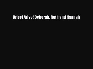 [Download] Arise! Arise! Deborah Ruth and Hannah PDF Free