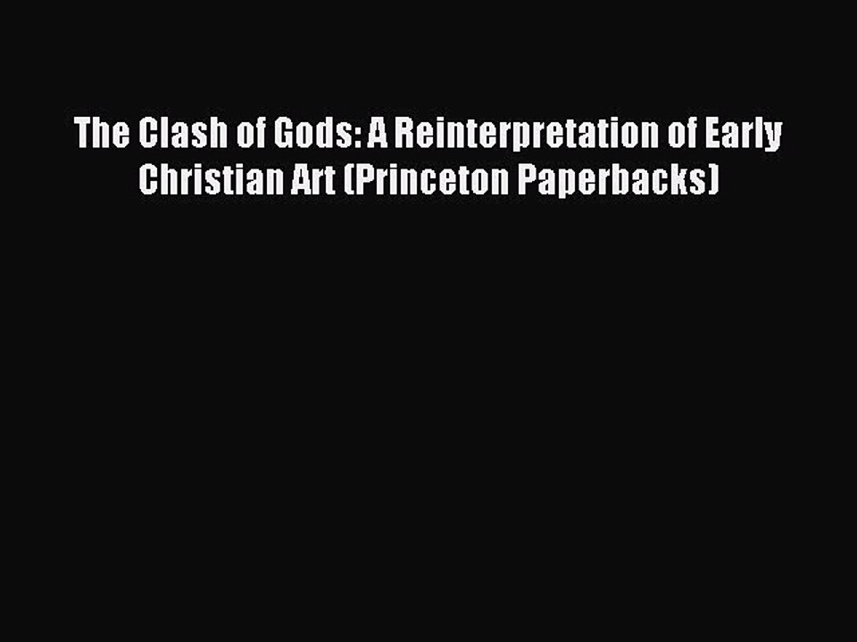 [Download] The Clash of Gods: A Reinterpretation of Early Christian Art (Princeton Paperbacks)