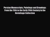 [Download] Persian Manuscripts Paintings and Drawings: From the 15th to the Early 20th