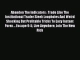 Read Abandon The Indicators : Trade Like The Institutional Trader Sleek Loopholes And Weird