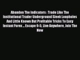 Read Abandon The Indicators : Trade Like The Institutional Trader Underground Sleek Loopholes