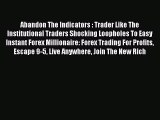 Read Abandon The Indicators : Trader Like The Institutional Traders Shocking Loopholes To Easy