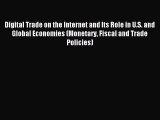 Read Digital Trade on the Internet and Its Role in U.S. and Global Economies (Monetary Fiscal