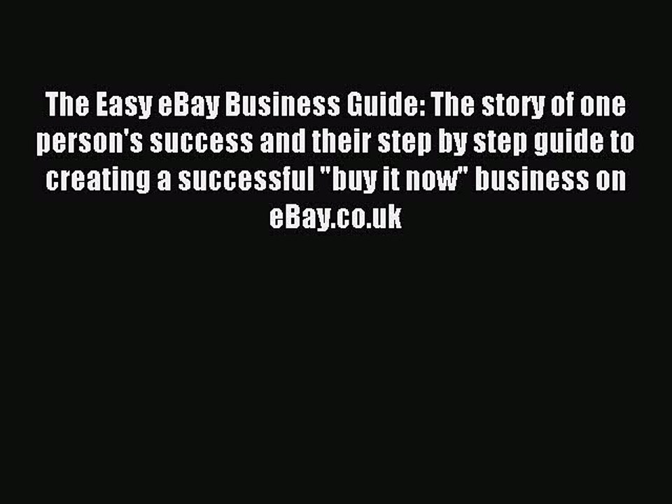 Read The Easy eBay Business Guide: The story of one person's success and their step by step