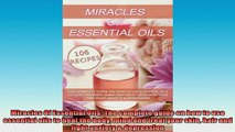 READ book  Miracles Of Essential Oils The complete guide on how to use essential oils to heal the Online Free