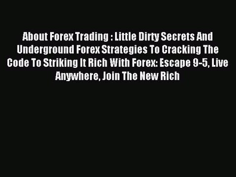 Read About Forex Trading : Little Dirty Secrets And Underground Forex Strategies To Cracking