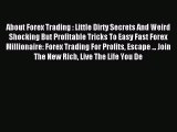 Read About Forex Trading : Little Dirty Secrets And Weird Shocking But Profitable Tricks To