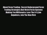Read About Forex Trading : Secret Underground Forex Trading Strategies And Weird Forex Systems
