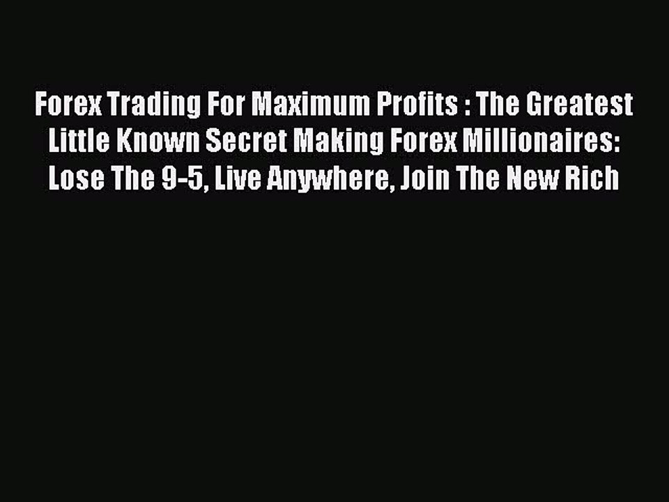 Read Forex Trading For Maximum Profits : The Greatest Little Known Secret Making Forex Millionaires: