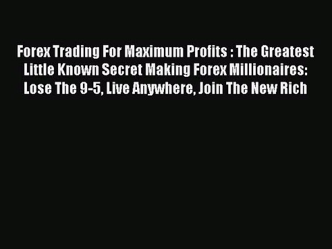 Read Forex Trading For Maximum Profits : The Greatest Little Known Secret Making Forex Millionaires: