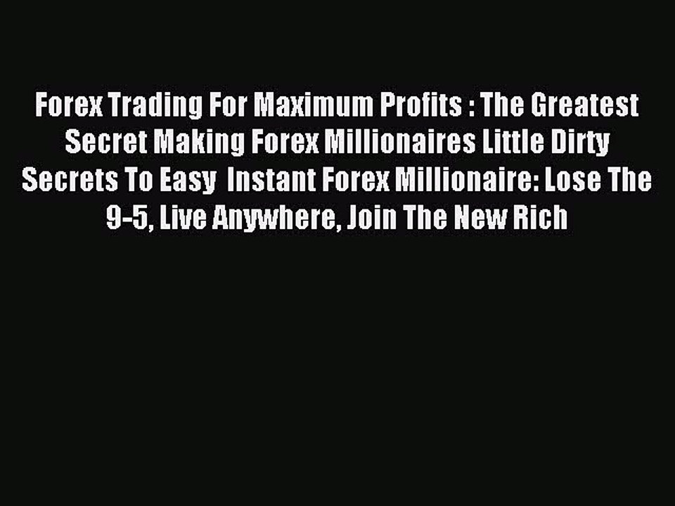 Read Forex Trading For Maximum Profits : The Greatest Secret Making Forex Millionaires Little