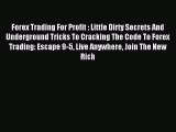 Read Forex Trading For Profit : Little Dirty Secrets And Underground Tricks To Cracking The