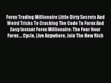 Read Forex Trading Millionaire Little Dirty Secrets And Weird Tricks To Cracking The Code To