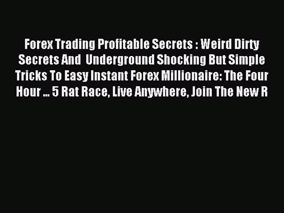 Read Forex Trading Profitable Secrets : Weird Dirty Secrets And  Underground Shocking But Simple