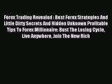 Read Forex Trading Revealed : Best Forex Strategies And Little Dirty Secrets And Hidden Unknown