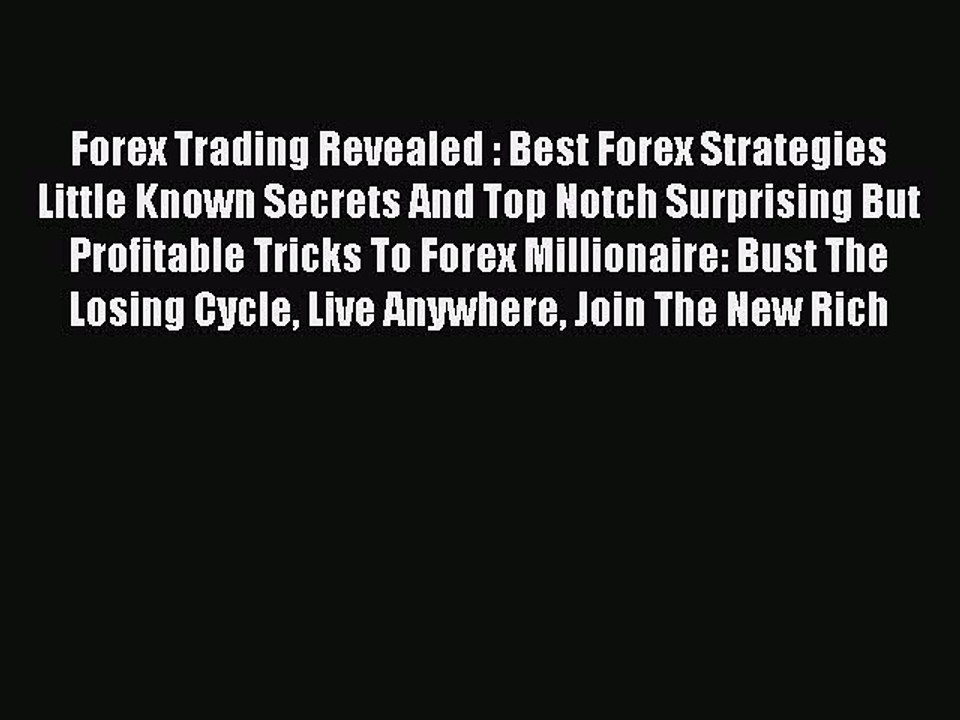 Read Forex Trading Revealed : Best Forex Strategies Little Known Secrets And Top Notch Surprising
