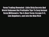 Read Forex Trading Revealed : Little Dirty Secrets And Weird Unknown But Profitable Tips To