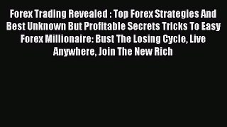 Read Forex Trading Revealed : Top Forex Strategies And Best Unknown But Profitable Secrets