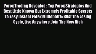 Read Forex Trading Revealed : Top Forex Strategies And Best Little Known But Extremely Profitable