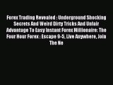 Read Forex Trading Revealed : Underground Shocking Secrets And Weird Dirty Tricks And Unfair
