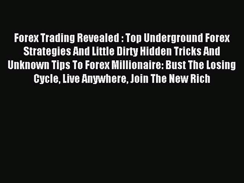 Read Forex Trading Revealed : Top Underground Forex Strategies And Little Dirty Hidden Tricks