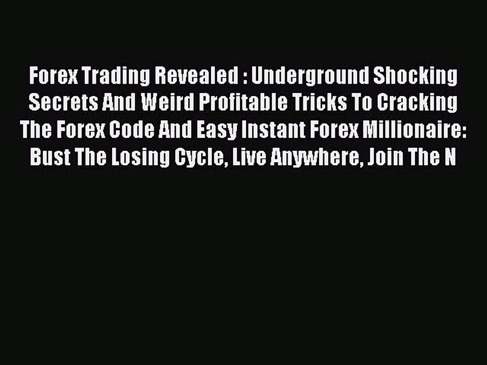 Read Forex Trading Revealed : Underground Shocking Secrets And Weird Profitable Tricks To Cracking