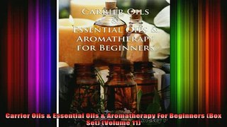READ book  Carrier Oils  Essential Oils  Aromatherapy For Beginners Box Set Volume 11 Online Free