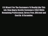 Read If It Wasn't For The Customers I'd Really Like This Job: Stop Angry Hostile Customers