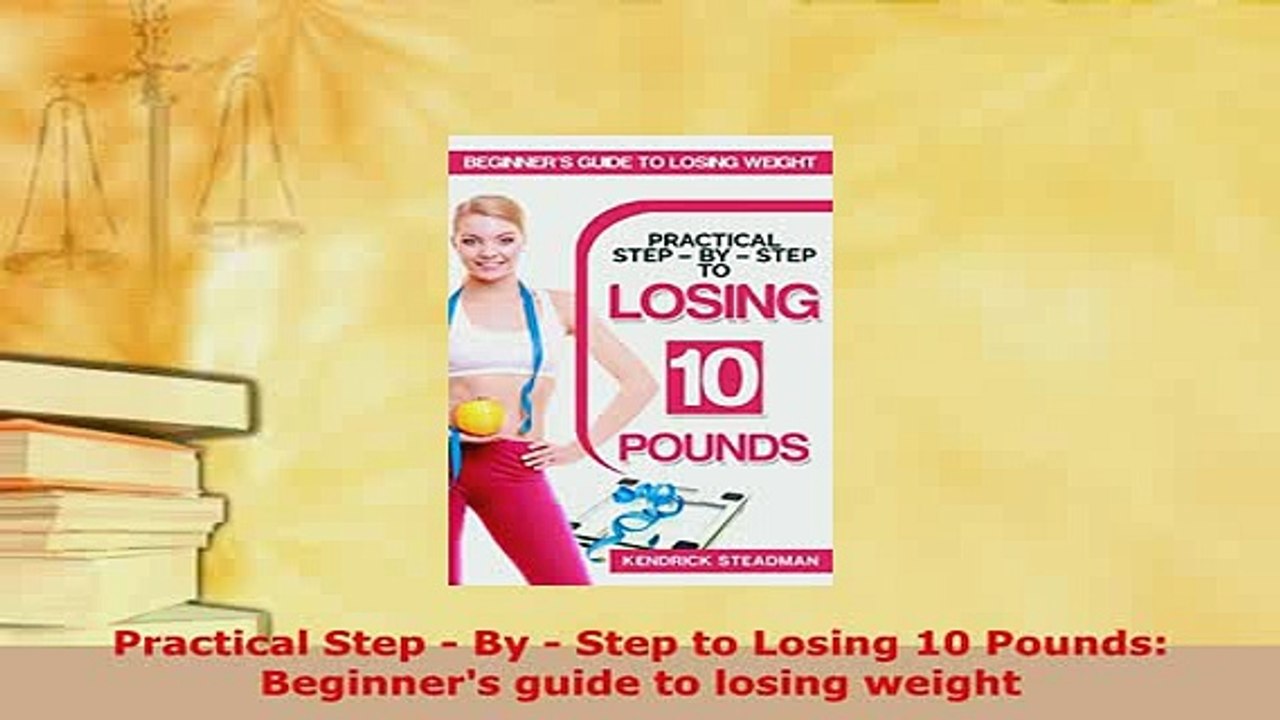 PDF  Practical Step  By  Step to Losing 10 Pounds Beginners guide to losing weight Download Full Ebook