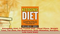 Download  Ketogenic Diet Fat Fueled Diet Meal Plans Weight Loss Fat Loss For Beginners Keto Read Online