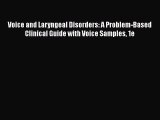 Download Voice and Laryngeal Disorders: A Problem-Based Clinical Guide with Voice Samples 1e