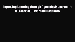 Download Improving Learning through Dynamic Assessment: A Practical Classroom Resource Ebook
