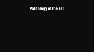 Download Pathology of the Ear PDF Online
