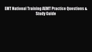 Read EMT National Training AEMT Practice Questions & Study Guide PDF Free