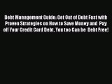 Read Debt Management Guide: Get Out of Debt Fast with Proven Strategies on How to Save Money