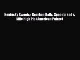 [Read PDF] Kentucky Sweets:: Bourbon Balls Spoonbread & Mile High Pie (American Palate)  Full