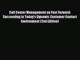 Read Call Center Management on Fast Forward: Succeeding in Today's Dynamic Customer Contact