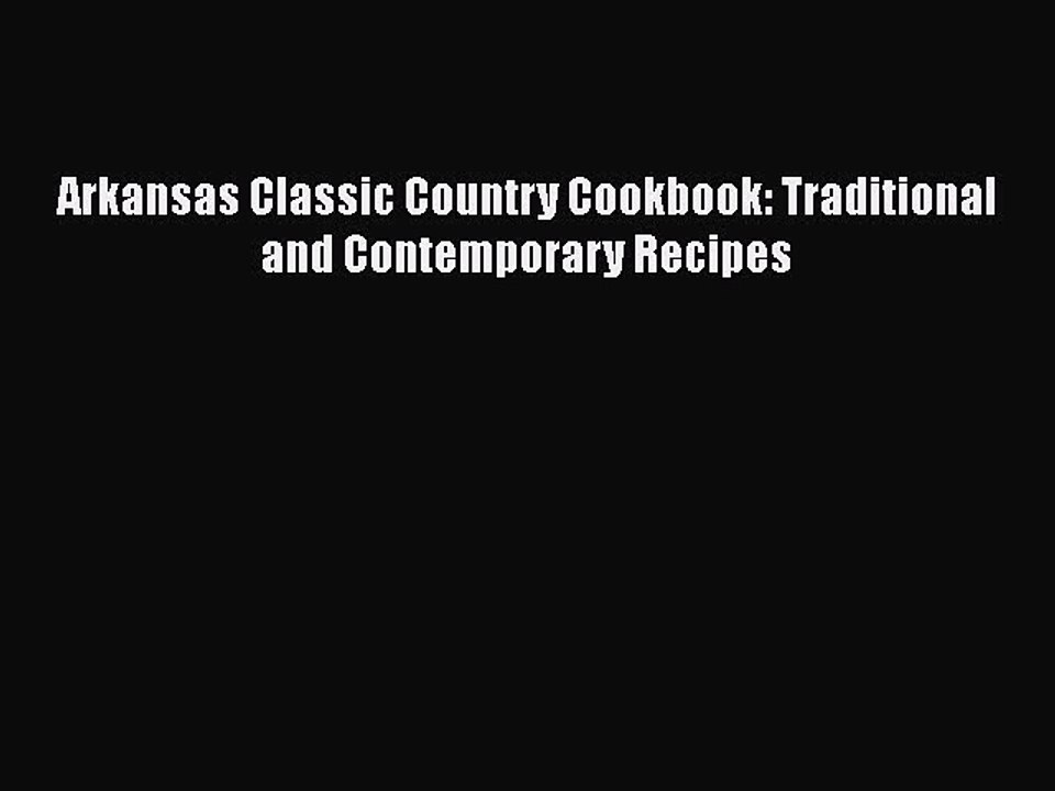 [PDF] Arkansas Classic Country Cookbook: Traditional and Contemporary Recipes  Book Online