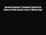 [Read PDF] Absolute Beginner's Cookbook Revised 3rd Edition: Or How Long Do I Cook a 3 Minute