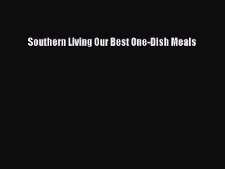 [PDF] Southern Living Our Best One-Dish Meals Free Books