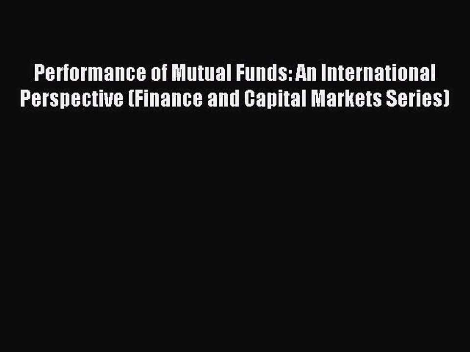 Read Performance of Mutual Funds: An International Perspective (Finance and Capital Markets