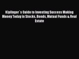 Read Kiplinger`s Guide to Investing Success Making Money Today in Stocks Bonds Mutual Funds